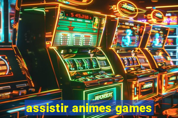 assistir animes games